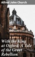 With the King at Oxford: A Tale of the Great Rebel