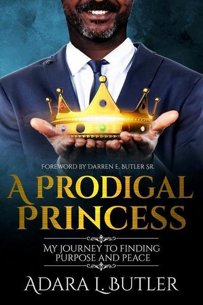 A Prodigal Princess: My journey to finding purpose and peace