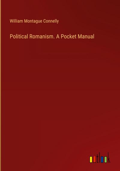 Political Romanism. A Pocket Manual