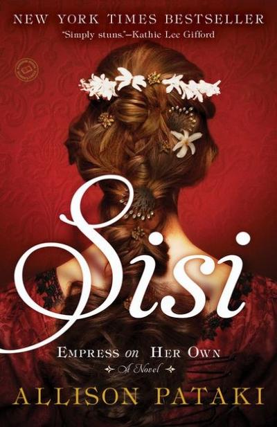 Sisi: Empress on Her Own: A Novel