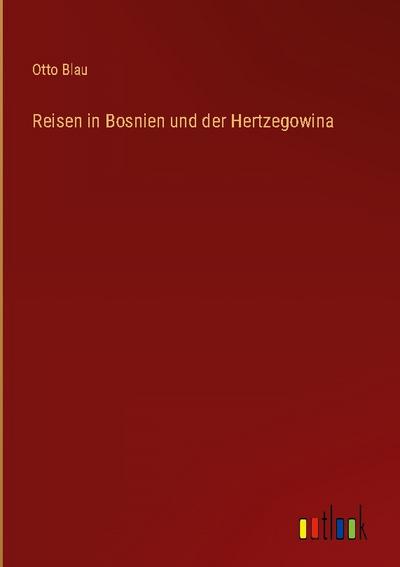 Reisen in Bosnien und der Hertzegowina