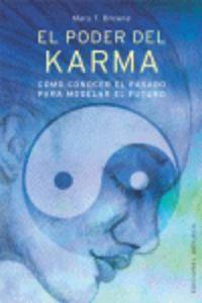 El poder del karma : cómo conocer el pasado para modelar el futuro
