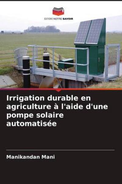 Irrigation durable en agriculture à l’aide d’une pompe solaire automatisée