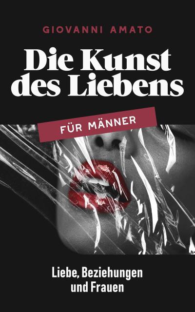 Die Kunst des Liebens für Männer: Liebe, Beziehungen und Frauen (Die Kunst der Verführung, #3)