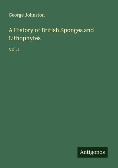 A History of British Sponges and Lithophytes