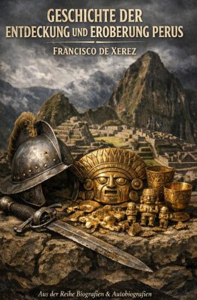 Geschichte der Entdeckung und Eroberung Perus  Francisco de Xerez