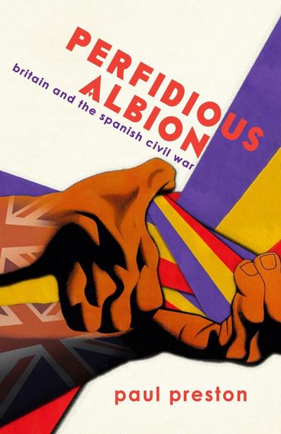 ’Perfidious Albion’ - Britain and the Spanish Civil War