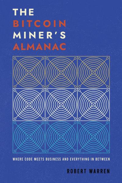 The Bitcoin Miner ’ s Almanac