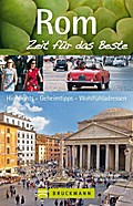 Rom - Zeit für das Beste: Highlights - Geheimtipps - Wohlfühladressen