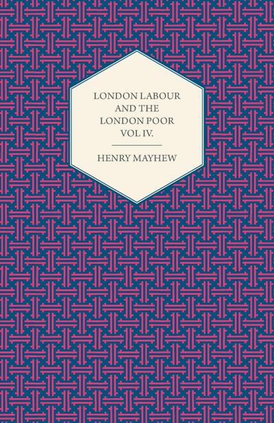London Labour and the London Poor Volume IV.