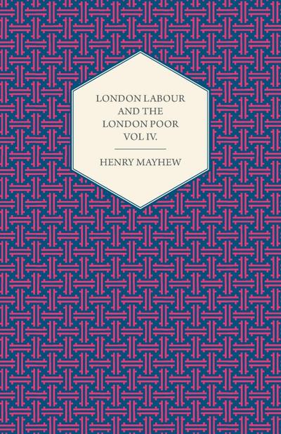 London Labour and the London Poor Volume IV.