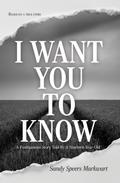 I Want You to Know: A Posthumous Story Told by a Nineteen-Year-Old
