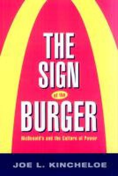 The Sign of the Burger: McDonald’s and the Culture of Power