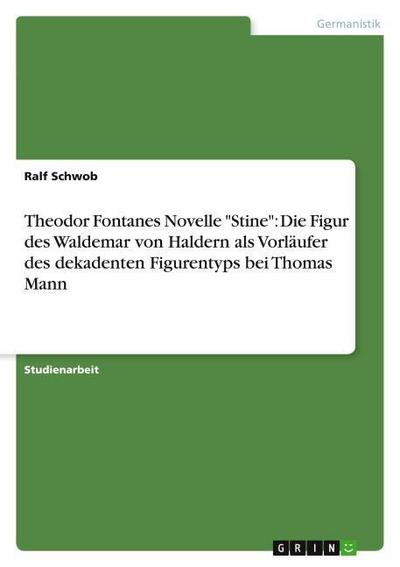 Theodor Fontanes Novelle "Stine": Die Figur des Waldemar von Haldern als Vorläufer des dekadenten Figurentyps bei Thomas Mann