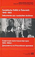 Fontes rerum Austriacarum. Österreichische Geschichtsquellen / Sowjetische Politik in Österreich 1945-1955: Dokumente aus russischen Archiven (Fontes ... II. Abteilung: Diplomataria Et AC)