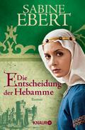 Die Entscheidung der Hebamme von Sabine Ebert | Ebook