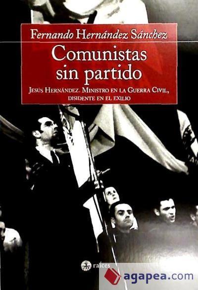 Hernández Sánchez, F: Comunistas sin partido : Jesús Hernánd