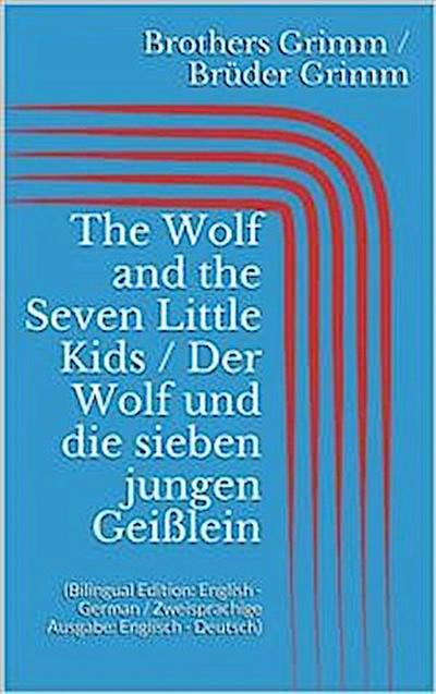 The Wolf and the Seven Little Kids / Der Wolf und die sieben jungen Geißlein (Bilingual Edition: English - German / Zweisprachige Ausgabe: Englisch - Deutsch)