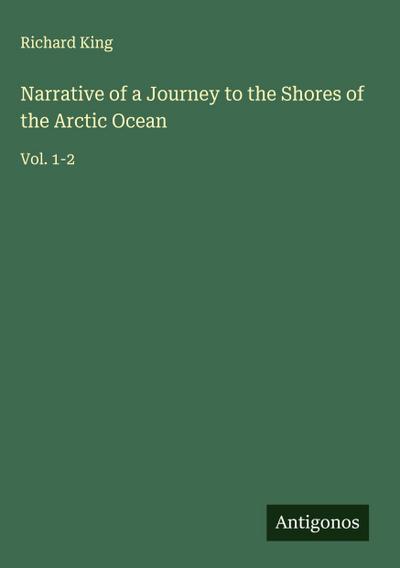 Narrative of a Journey to the Shores of the Arctic Ocean