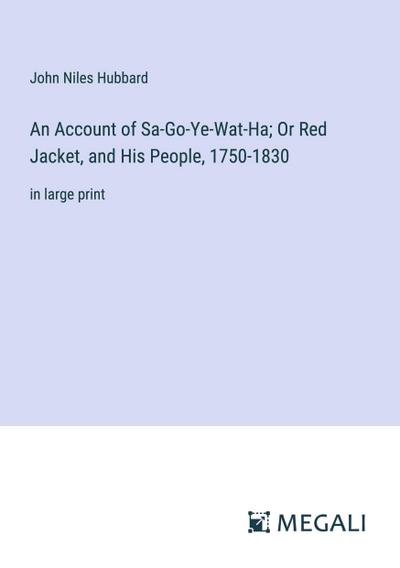 An Account of Sa-Go-Ye-Wat-Ha; Or Red Jacket, and His People, 1750-1830