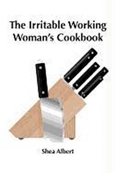 The Irritable Working Woman’s Cookbook