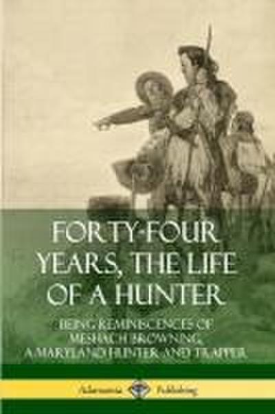 Forty-Four Years, the Life of a Hunter