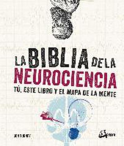 La biblia de la neurociencia : tú, este libro y el mapa de la mente
