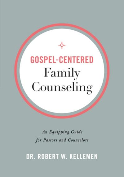 Gospel-Centered Family Counseling