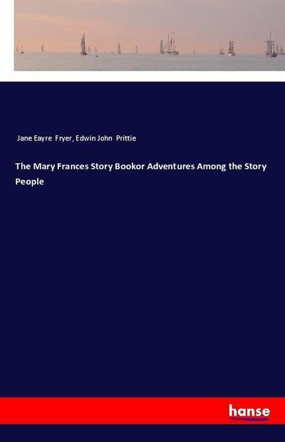 The Mary Frances Story Bookor Adventures Among the Story People