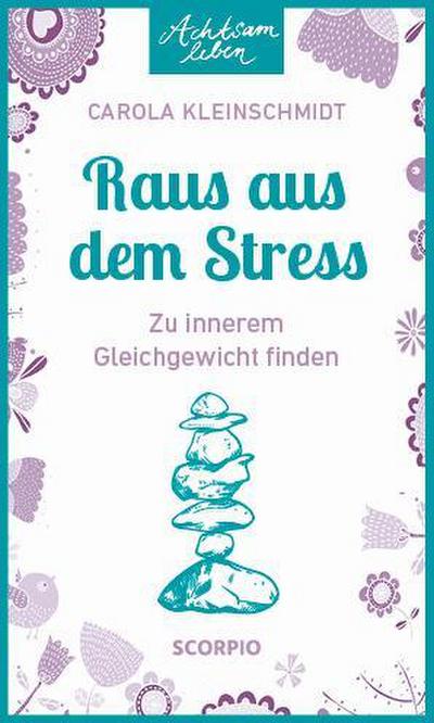 Achtsam leben: Raus aus dem Stress