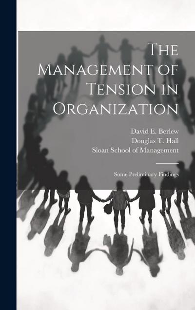 The Management of Tension in Organization: Some Preliminary Findings