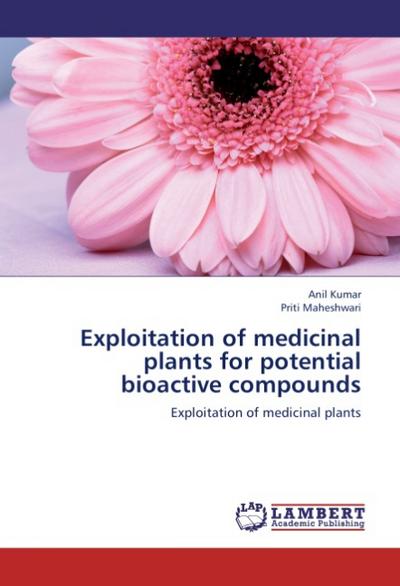 Exploitation of medicinal plants for potential bioactive compounds - Anil Kumar