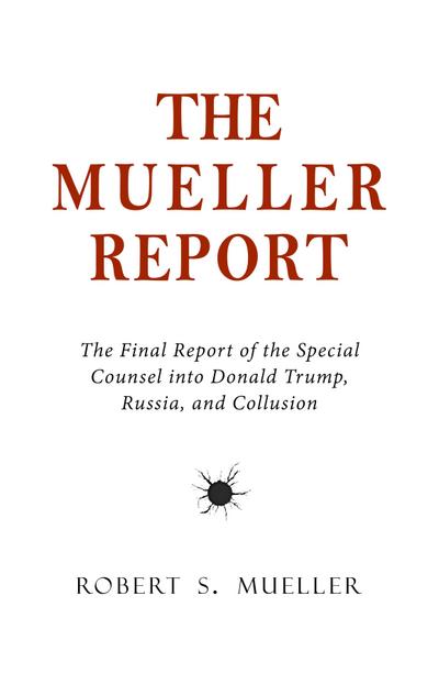 Mueller Report: The Final Report of the Special Counsel into Donald Trump, Russia, and Collusion
