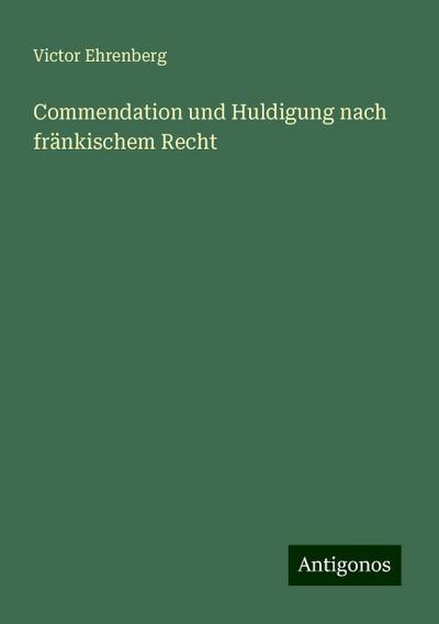 Ehrenberg, V: Commendation und Huldigung nach fränkischem Re