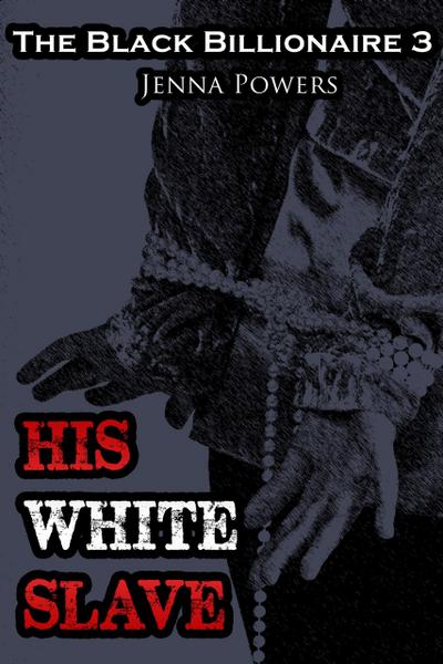 The Black Billionaire 3: His White Slave