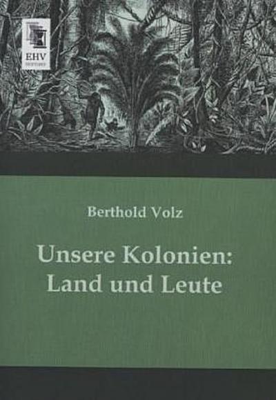 Unsere Kolonien: Land und Leute