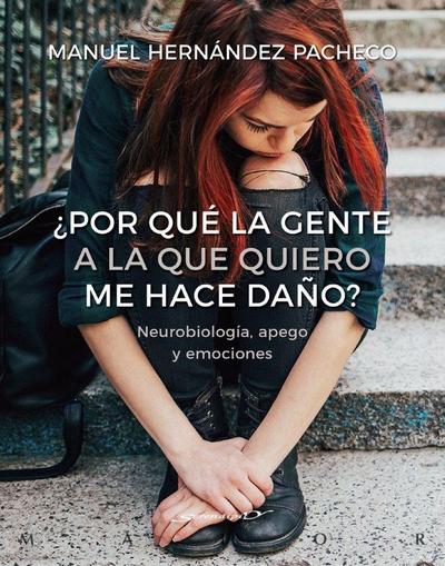 ¿Por qué la gente a la que quiero me hace daño? : neurobiología, apego y emociones