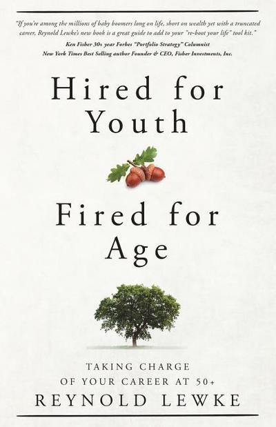 Hired For Youth - Fired For Age: Taking Charge of Your Career at 50+