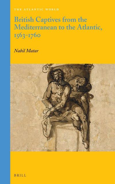 British Captives from the Mediterranean to the Atlantic, 1563-1760