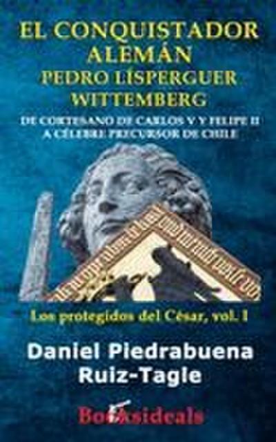 El conquistador aleman Pedro Lisperguer Wittemberg