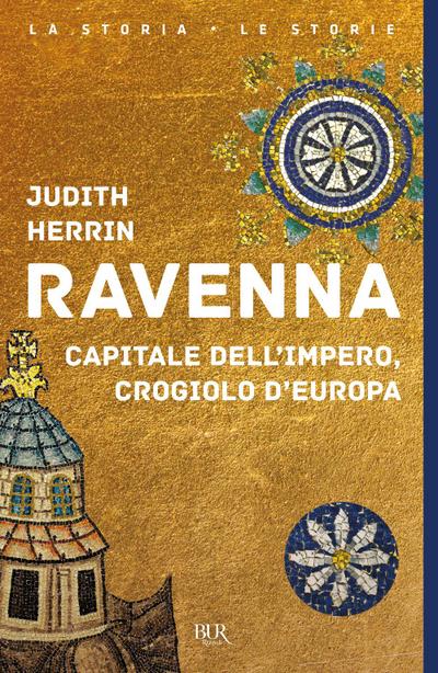 Ravenna. Capitale dell’Impero, crogiolo d’Europa