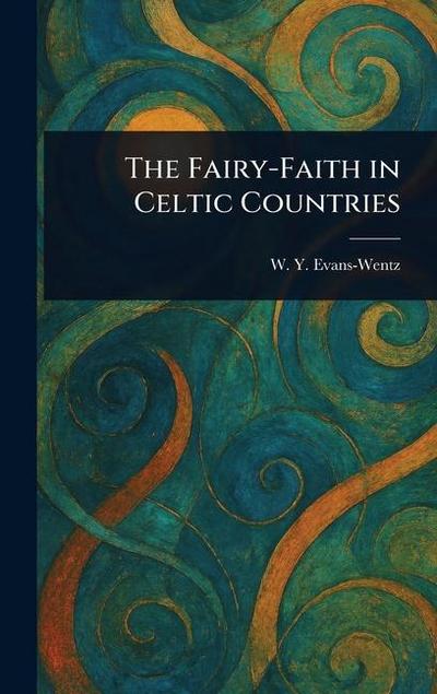 The Fairy-Faith in Celtic Countries