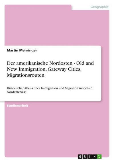 Der amerikanische Nordosten - Old and New Immigration, Gateway Cities, Migrationsrouten - Martin Mehringer