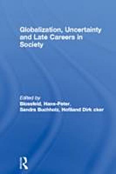 Globalization, Uncertainty and Late Careers in Society