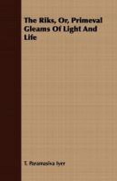 The Riks, Or, Primeval Gleams Of Light And Life