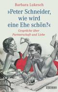 Peter Schneider, wie wird eine Ehe schön?