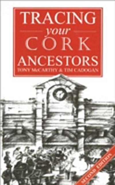 A Guide to Tracing your Cork Ancestors : 2nd edition