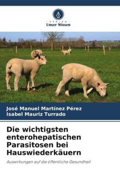 Die wichtigsten enterohepatischen Parasitosen bei Hauswiederkäuern