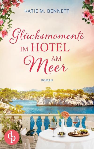 Glücksmomente im Hotel am Meer | Wholesome Feel Good Liebesroman