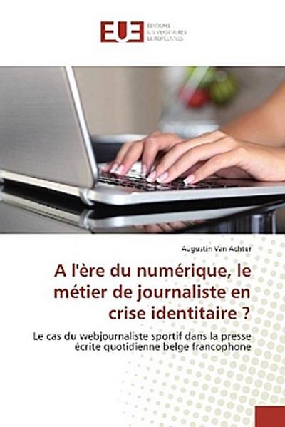 A l’ère du numérique, le métier de journaliste en crise identitaire ?